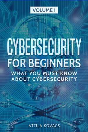 CYBERSECURITY FOR BEGINNERS de Attila Kovacs