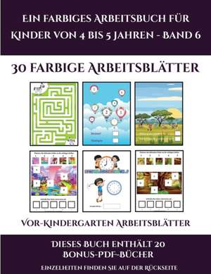 Vor-Kindergarten Arbeitsblätter (Ein farbiges Arbeitsbuch für Kinder von 4 bis 5 Jahren - Band 6) de Jessica Windham