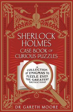 Sherlock Holmes Case-Book of Curious Puzzles de Gareth Moore