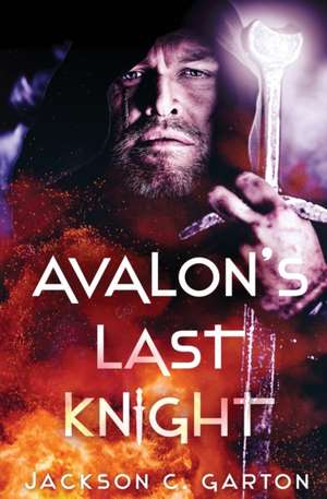 Avalon's Last Knight de Jackson C. Garton