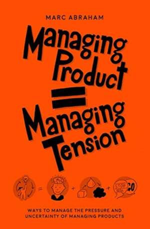 Managing Products = Managing Tension de Marc Abraham