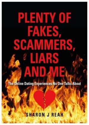 PLENTY OF FAKES, SCAMMERS, LIARS AND ME de Sharon J Reah