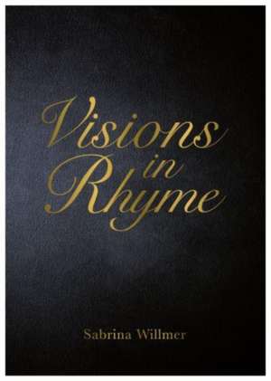 Visions In Rhyme de Sabrina Willmer