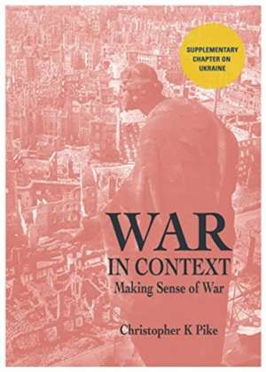 WAR IN CONTEXT de Christopher K Pike