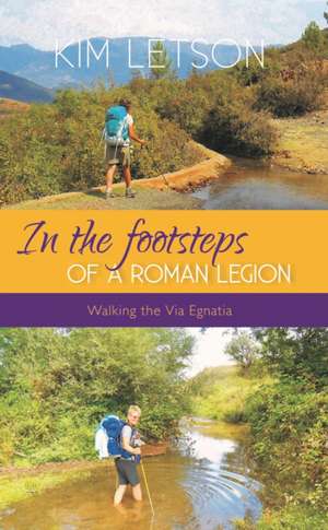 In The Footsteps of a Roman Legion de Kim Letson