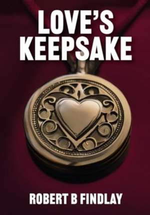 Love's Keepsake de Robert B Findlay