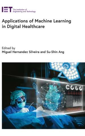 Applications of Machine Learning in Digital Healthcare de Miguel Hernandez Silveira