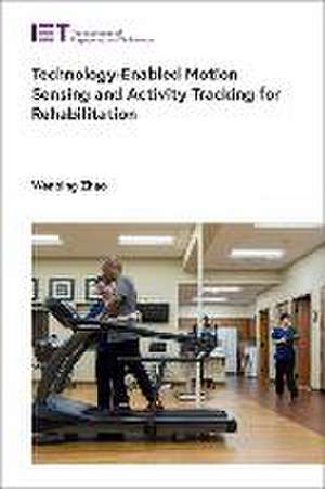 Technology-Enabled Motion Sensing and Activity Tracking for Rehabilitation de Wenbing Zhao