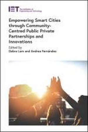 Empowering Smart Cities Through Community-Centred Public Private Partnerships and Innovations de Debra Lam