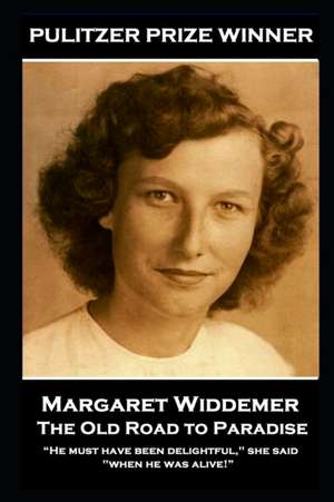 Margaret Widdemer - The Old Road to Paradise: "He must have been delightful," she said, "when he was alive!" de Margaret Widdemer