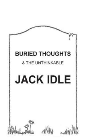 BURIED THOUGHTS & The Unthinkable de Jack Idle