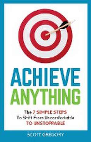 Achieve Anything de Scott Gregory