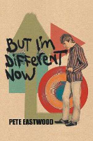 But I'm Different Now de Pete Eastwood