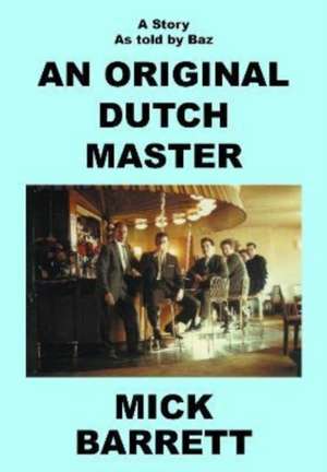 An Original Dutch Master de Mick Barrett