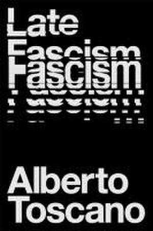 Late Fascism de Alberto Toscano