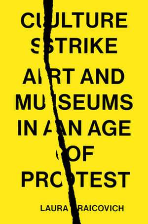 Culture Strike: Art and Museums in an Age of Protest de Laura Raicovich