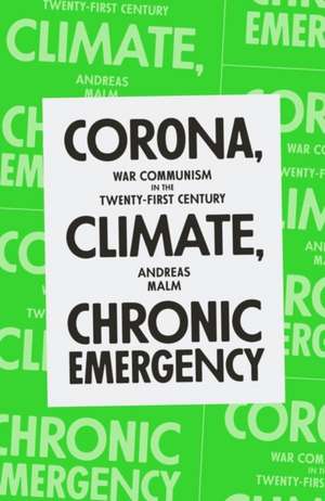 Corona, Climate, Chronic Emergency: War Communism in the Twenty-First Century de Andreas Malm