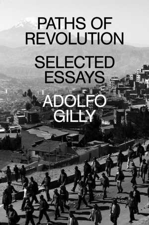 Paths of Revolution de Adolfo Gilly