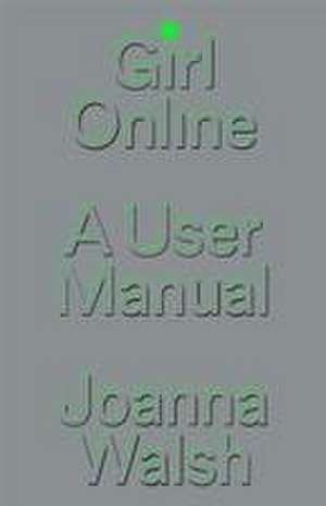 Girl Online: A User Manual de Joanna Walsh