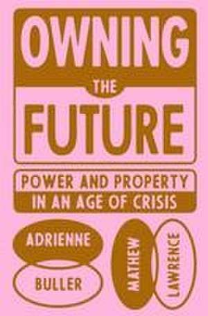 Owning the Future de Adrienne Buller