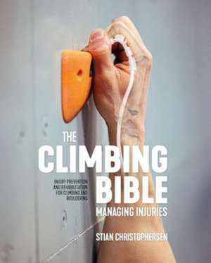 The Climbing Bible: Managing Injuries de Stian Christophersen