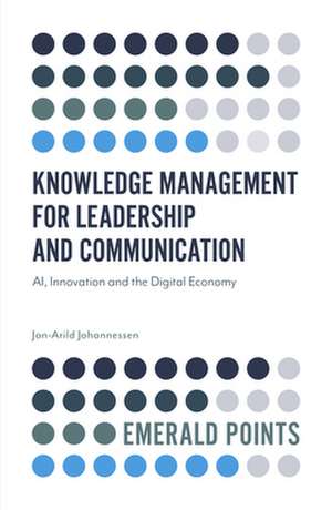 Knowledge Management for Leadership and Communic – AI, Innovation and the Digital Economy de Jon–arild Johannessen