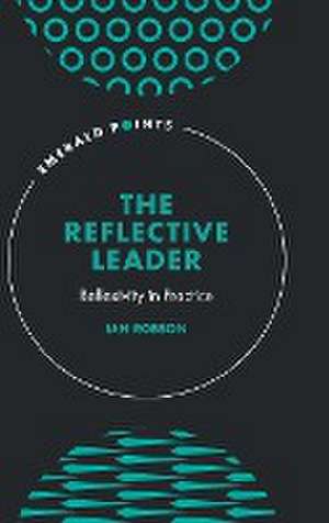 The Reflective Leader – Reflexivity in Practice de Ian Robson