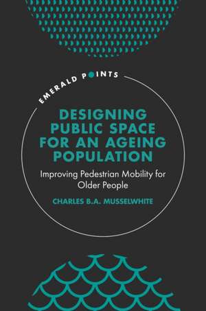 Designing Public Space for an Ageing Population – Improving Pedestrian Mobility for Older People de Charles B. A. Musselwhi