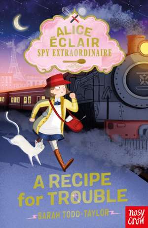 Alice Éclair, Spy Extraordinaire! A Recipe for Trouble de Sarah Todd Taylor