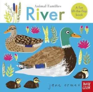 Animal Families: River de Jane Ormes