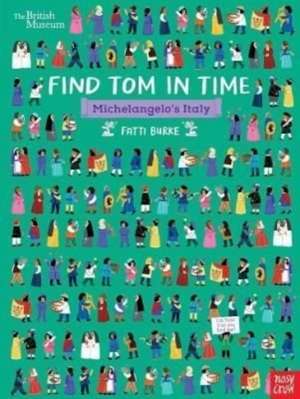 British Museum: Find Tom in Time, Michelangelo's Italy de Fatti Burke