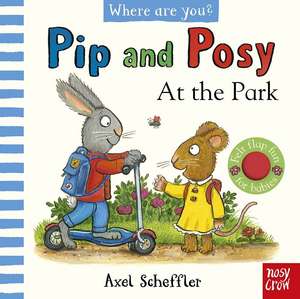 Pip and Posy, Where Are You? At the Park (A Felt Flaps Book) de Axel Scheffler