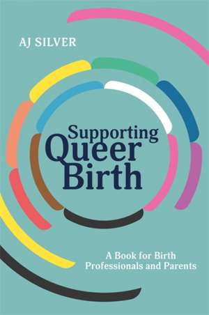 Supporting Queer Birth de Aj Silver