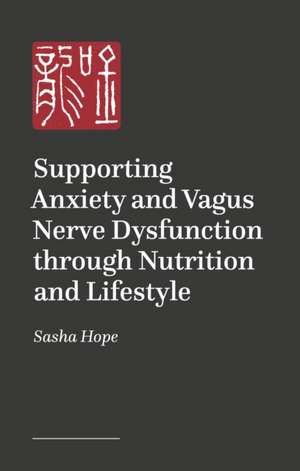 Supporting Anxiety and Vagus Nerve Dysfunction through Nutrition and Lifestyle de Sasha Hope