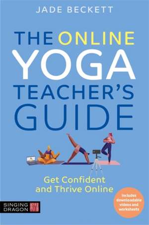 The Online Yoga Teacher's Guide de Jade Beckett