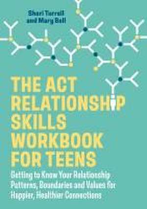 The ACT Relationship Skills Workbook for Teens de Mary Bell