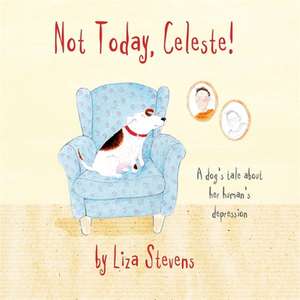 Not Today, Celeste! de Liza Stevens