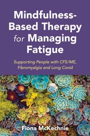 Mindfulness-Based Therapy for Managing Fatigue de Fiona Mckechnie