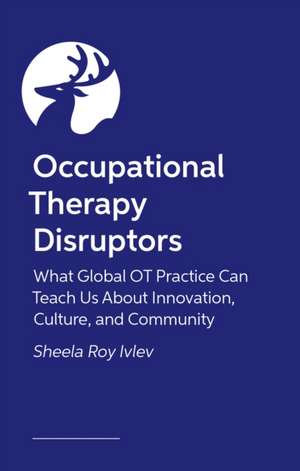 Occupational Therapy Disruptors de Sheela Roy Ivlev