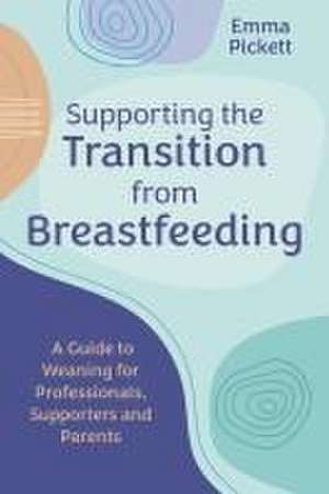 Supporting the Transition from Breastfeeding de Emma Pickett