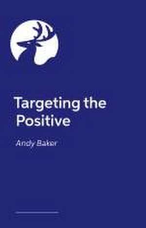 Targeting the Positive with Behaviours That Challenge de Andy Baker