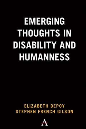 Emerging Thoughts in Disability and Humanness de Stephen French Gilson