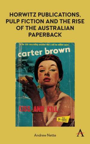 Horwitz Publications, Pulp Fiction and the Rise of the Australian Paperback de Andrew Nette