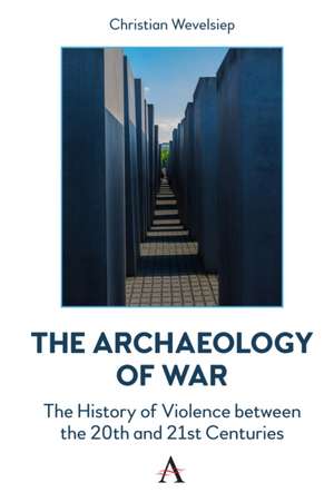 Archaeology of War de Christian Wevelsiep