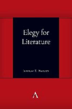 Elegy for Literature de Jeffrey T. Nealon