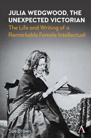 Julia Wedgwood: The Victorian Female Intellectual de Sue Brown