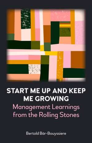 Start Me Up and Keep Me Growing de Bertold Bär-Bouyssiere