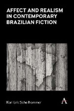 Affect and Realism in Contemporary Brazilian Fiction de Karl Erik Schollhammer