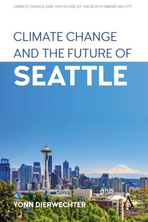 Climate Change and the Future of Seattle de Yonn Dierwechter