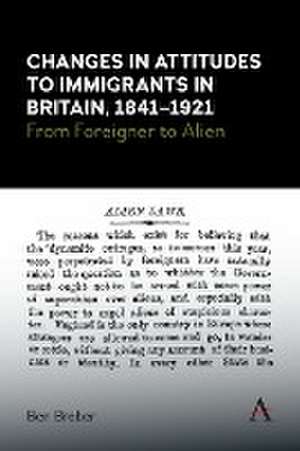 Changes in Attitudes to Immigrants in Britain, 1841-1921 de Ben Braber